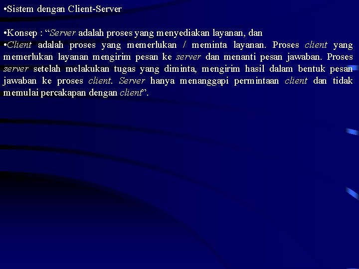  • Sistem dengan Client-Server • Konsep : “Server adalah proses yang menyediakan layanan,