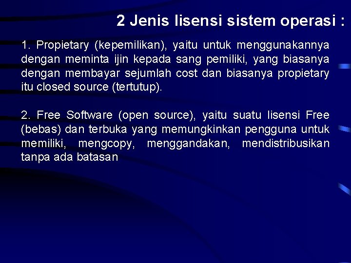 2 Jenis lisensi sistem operasi : 1. Propietary (kepemilikan), yaitu untuk menggunakannya dengan meminta