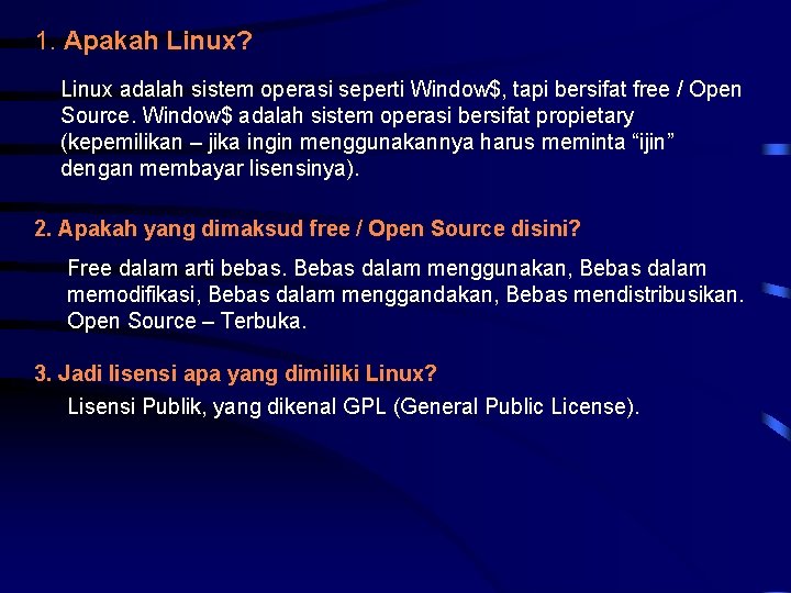 1. Apakah Linux? Linux adalah sistem operasi seperti Window$, tapi bersifat free / Open