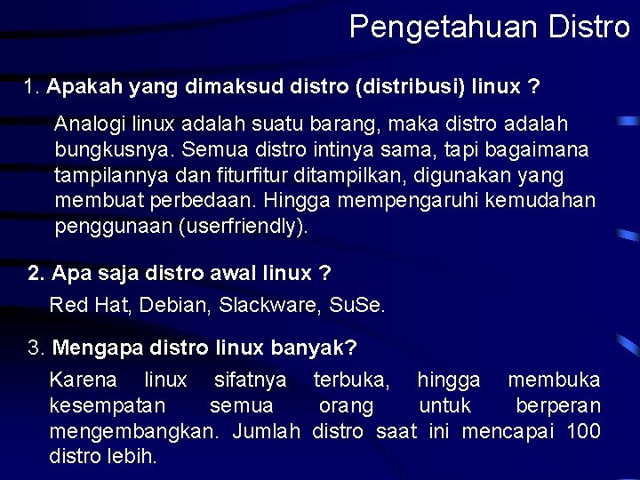 Pengetahuan Distro 1. Apakah yang dimaksud distro (distribusi) linux ? Analogi linux adalah suatu