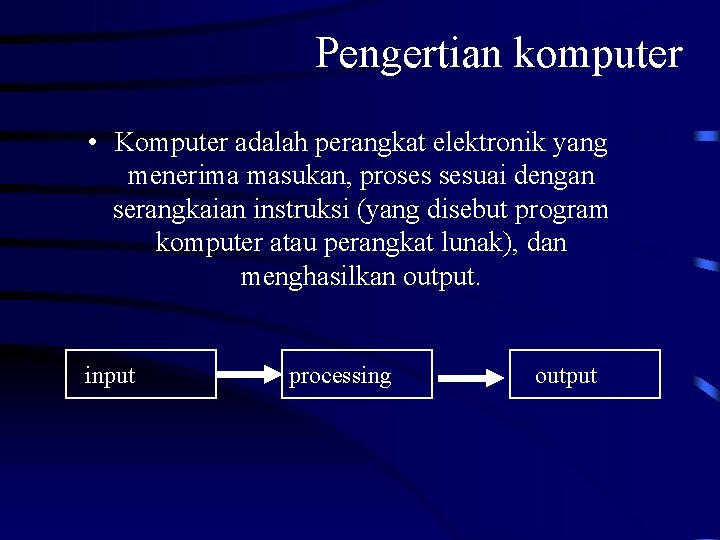 Pengertian komputer • Komputer adalah perangkat elektronik yang menerima masukan, proses sesuai dengan serangkaian