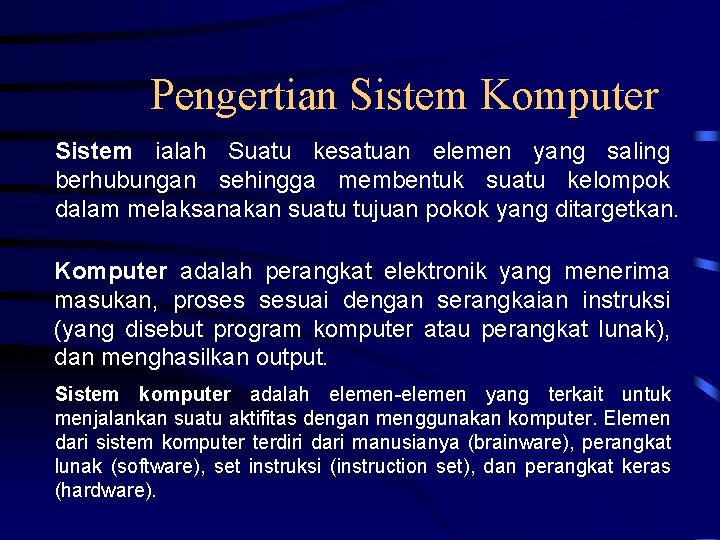 Pengertian Sistem Komputer Sistem ialah Suatu kesatuan elemen yang saling berhubungan sehingga membentuk suatu