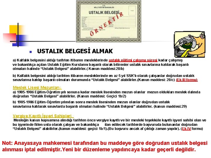 n USTALIK BELGESİ ALMAK a) Kalfalık belgesini aldığı tarihten itibaren mesleklerinde ustalık eğitimi çalışma