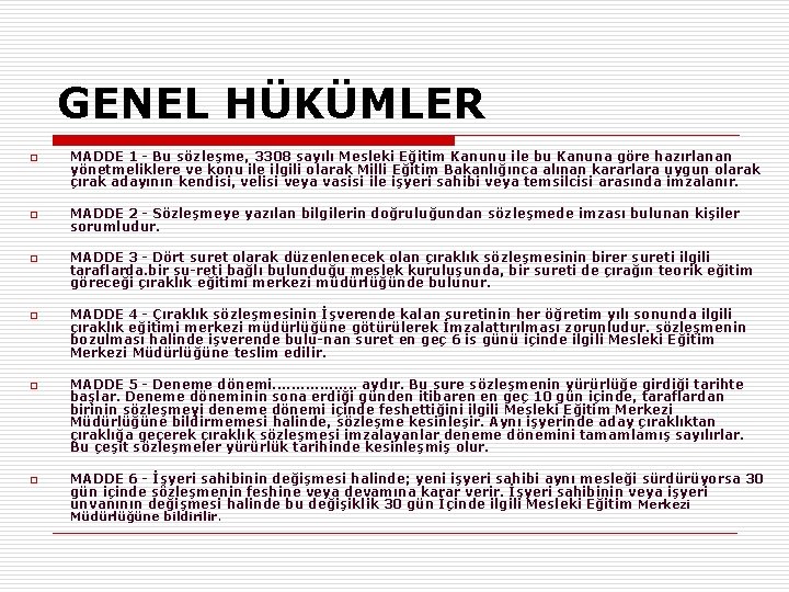 GENEL HÜKÜMLER o o o MADDE 1 Bu sözleşme, 3308 sayılı Mesleki Eğitim Kanunu