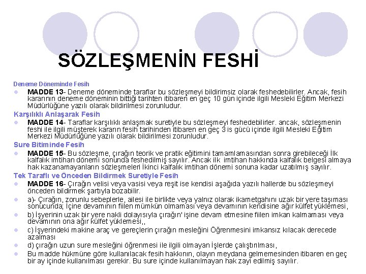 SÖZLEŞMENİN FESHİ Deneme Döneminde Fesih l MADDE 13 - Deneme döneminde taraflar bu sözleşmeyi