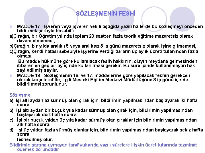 SÖZLEŞMENİN FESHİ MADDE 17 - İşveren veya işveren vekili aşağıda yazılı hallerde bu sözleşmeyi