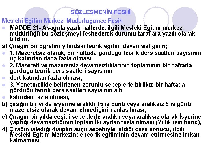 SÖZLEŞMENİN FESHİ Mesleki Eğitim Merkezi Müdürlüğünce Fesih l MADDE 21 - Aşağıda yazılı hallerde,