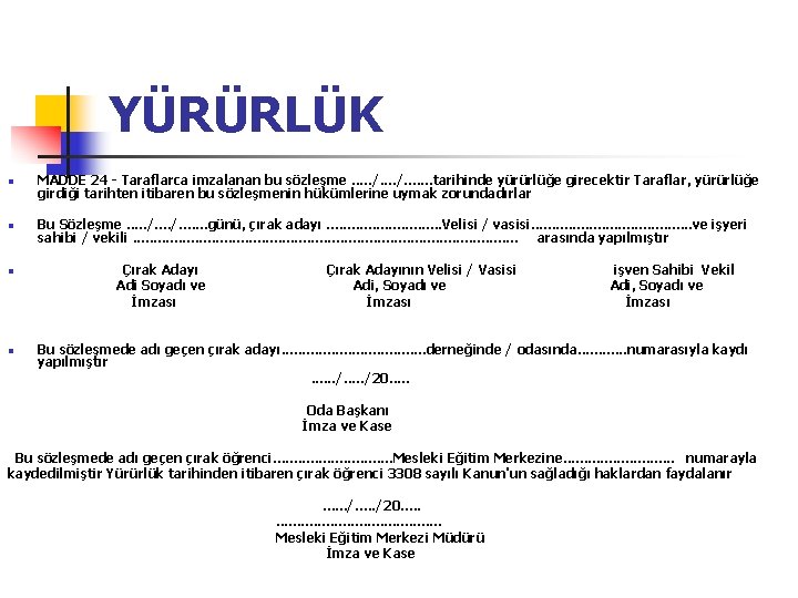 YÜRÜRLÜK n MADDE 24 - Taraflarca imzalanan bu sözleşme. . . /. . tarihinde