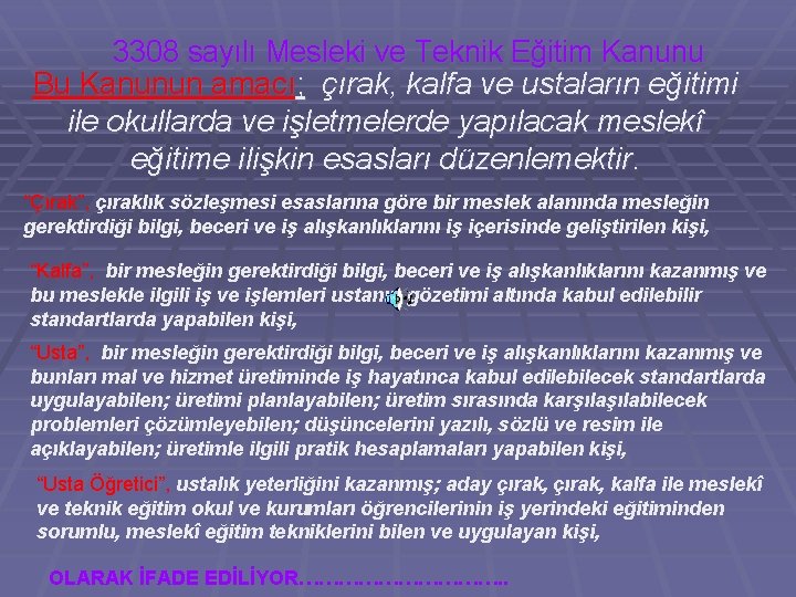 3308 sayılı Mesleki ve Teknik Eğitim Kanunu Bu Kanunun amacı; çırak, kalfa ve ustaların