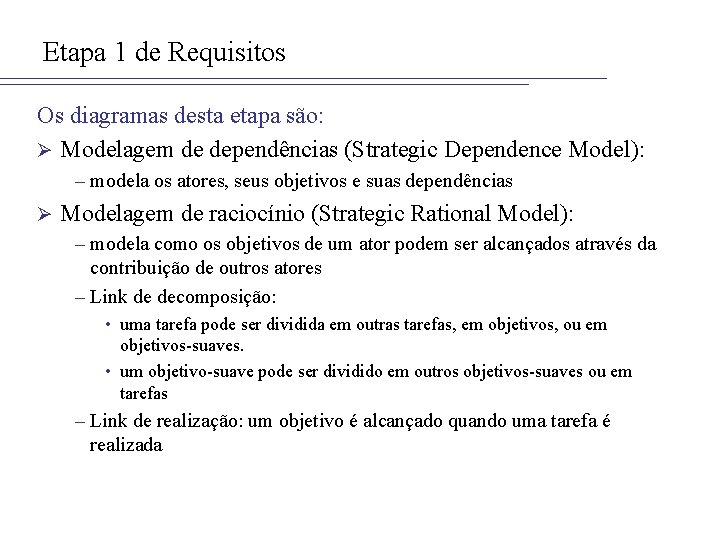 Etapa 1 de Requisitos Os diagramas desta etapa são: Ø Modelagem de dependências (Strategic