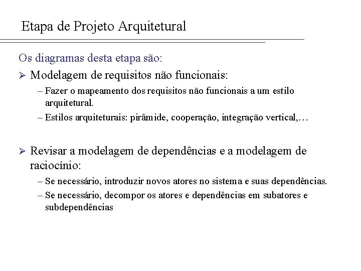 Etapa de Projeto Arquitetural Os diagramas desta etapa são: Ø Modelagem de requisitos não