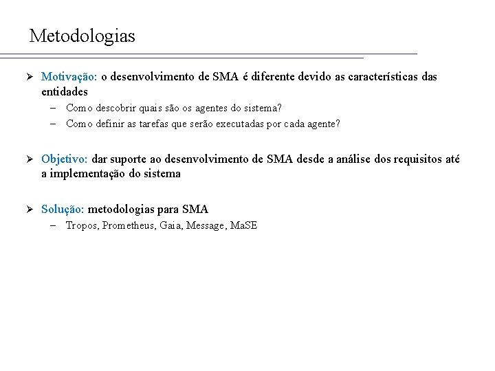 Metodologias Ø Motivação: o desenvolvimento de SMA é diferente devido as características das entidades