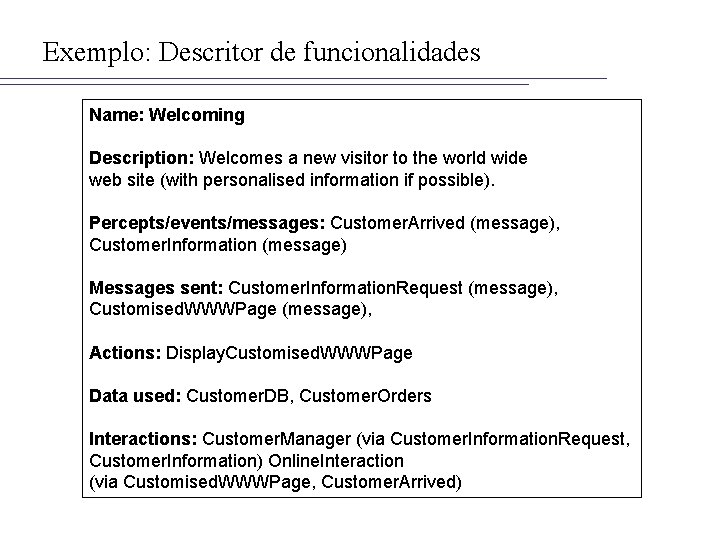 Exemplo: Descritor de funcionalidades Name: Welcoming Description: Welcomes a new visitor to the world