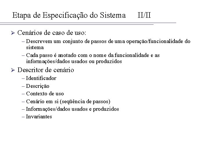 Etapa de Especificação do Sistema Ø II/II Cenários de caso de uso: – Descrevem