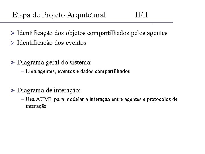 Etapa de Projeto Arquitetural II/II Identificação dos objetos compartilhados pelos agentes Ø Identificação dos