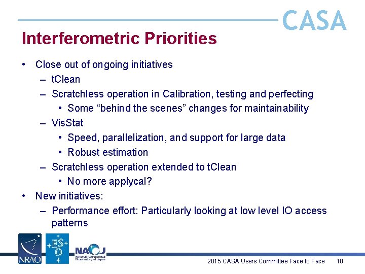 Interferometric Priorities CASA • Close out of ongoing initiatives – t. Clean – Scratchless