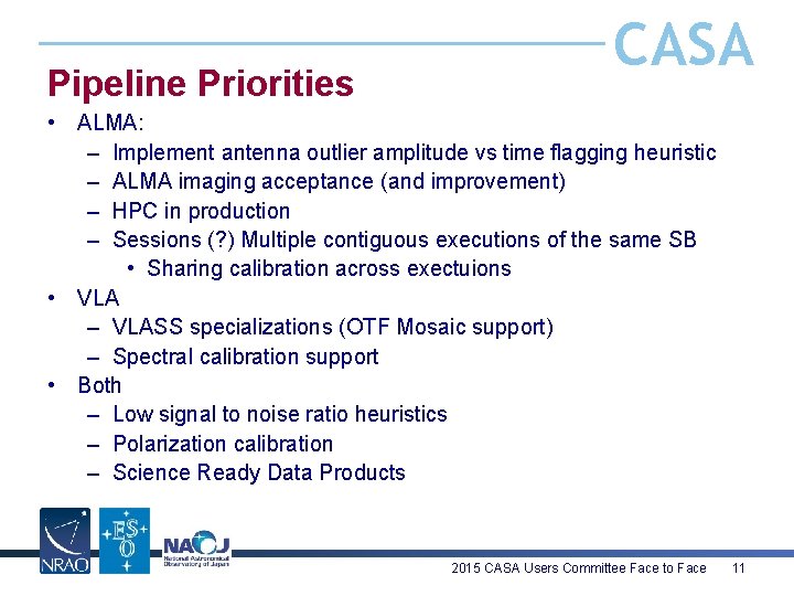 Pipeline Priorities CASA • ALMA: – Implement antenna outlier amplitude vs time flagging heuristic