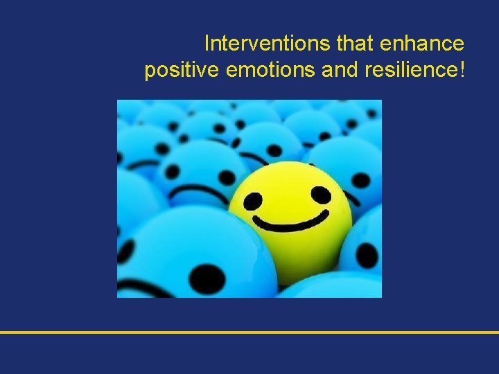 Interventions that enhance positive emotions and resilience! 