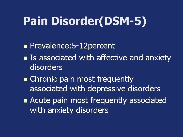 Pain Disorder(DSM-5) Prevalence: 5 -12 percent n Is associated with affective and anxiety disorders