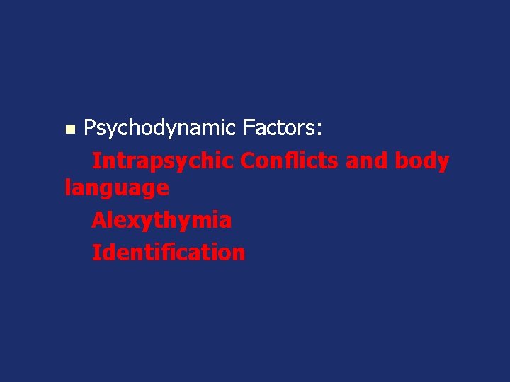 Psychodynamic Factors: Intrapsychic Conflicts and body language Alexythymia Identification n 