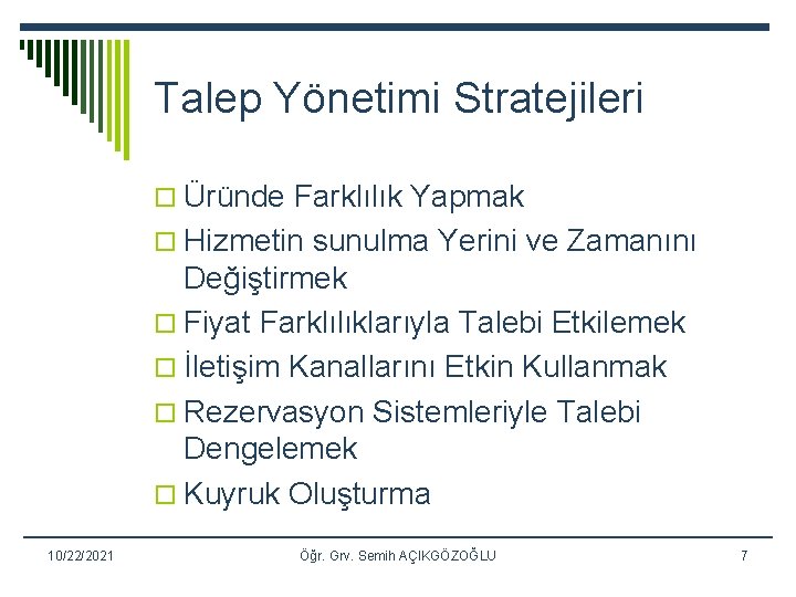 Talep Yönetimi Stratejileri o Üründe Farklılık Yapmak o Hizmetin sunulma Yerini ve Zamanını Değiştirmek