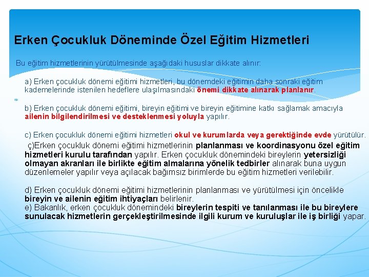 Erken Çocukluk Döneminde Özel Eğitim Hizmetleri Bu eğitim hizmetlerinin yürütülmesinde aşağıdaki hususlar dikkate alınır: