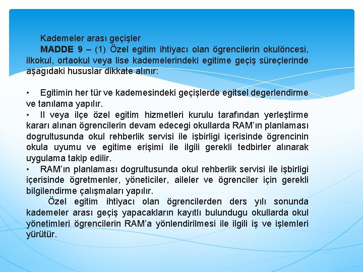 Kademeler arası geçişler MADDE 9 – (1) Özel egitim ihtiyacı olan ögrencilerin okulöncesi, ilkokul,