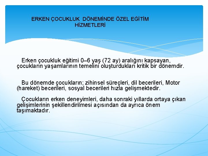 ERKEN ÇOCUKLUK DÖNEMİNDE ÖZEL EĞİTİM HİZMETLERİ Erken çocukluk eğitimi 0– 6 yaş (72 ay)