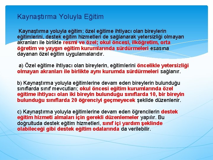 Kaynaştırma Yoluyla Eğitim Kaynaştırma yoluyla eğitim; özel eğitime ihtiyacı olan bireylerin eğitimlerini, destek eğitim