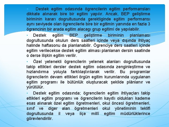  Destek egitim odasında ögrencilerin egitim performansları dikkate alınarak bire bir egitim yapılır. Ancak,