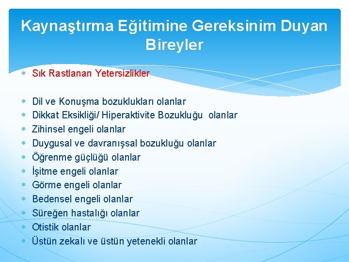 Kaynaştırma Eğitimine Gereksinim Duyan Bireyler Sık Rastlanan Yetersizlikler Dil ve Konuşma bozuklukları olanlar Dikkat