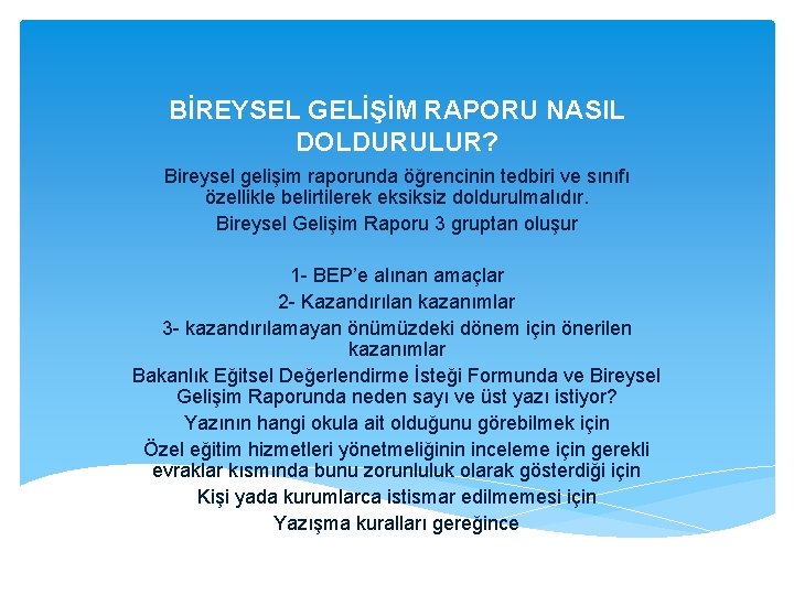 BİREYSEL GELİŞİM RAPORU NASIL DOLDURULUR? Bireysel gelişim raporunda öğrencinin tedbiri ve sınıfı özellikle belirtilerek