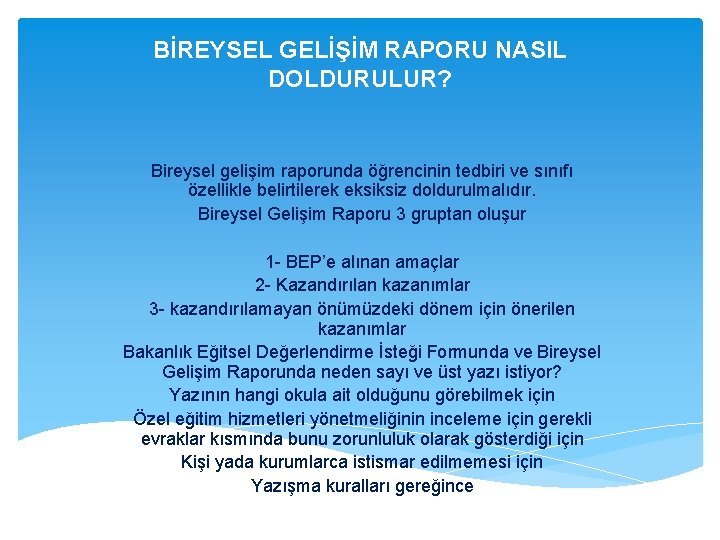 BİREYSEL GELİŞİM RAPORU NASIL DOLDURULUR? Bireysel gelişim raporunda öğrencinin tedbiri ve sınıfı özellikle belirtilerek