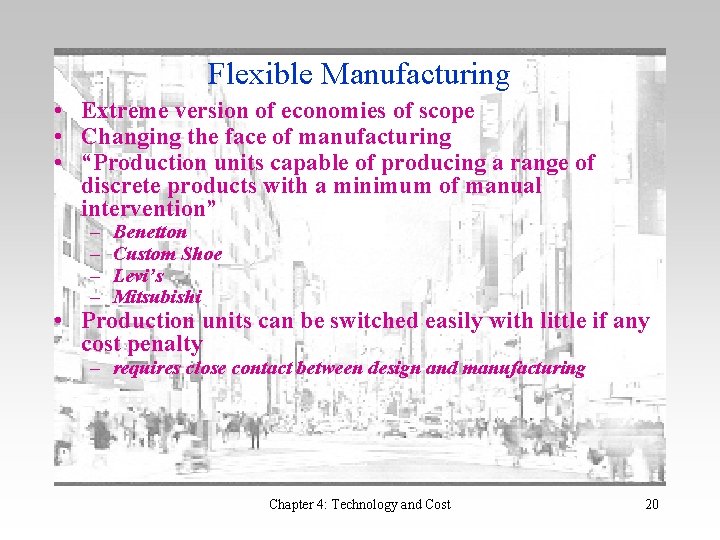 Flexible Manufacturing • Extreme version of economies of scope • Changing the face of