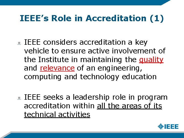 IEEE’s Role in Accreditation (1) IEEE considers accreditation a key vehicle to ensure active