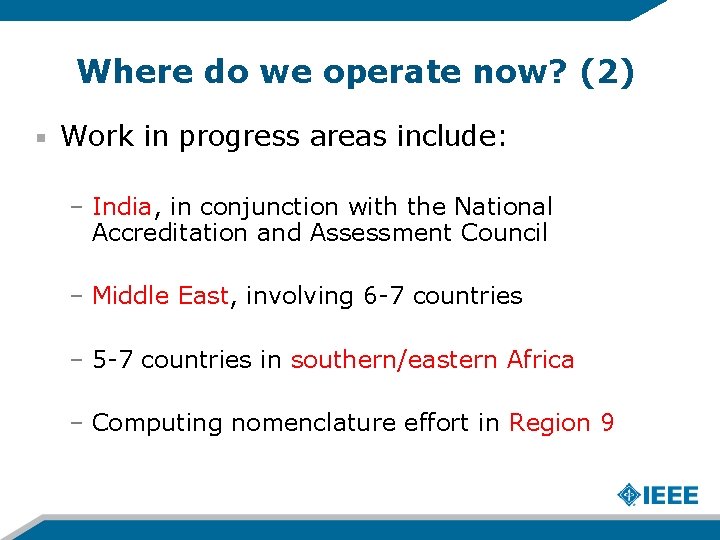 Where do we operate now? (2) Work in progress areas include: – India, in