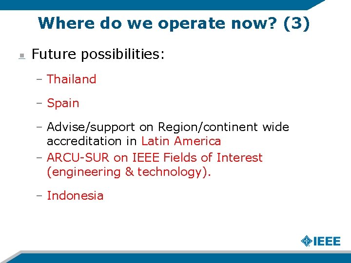 Where do we operate now? (3) Future possibilities: – Thailand – Spain – Advise/support