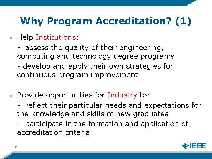 Why Program Accreditation? (1) Help Institutions: - assess the quality of their engineering, computing