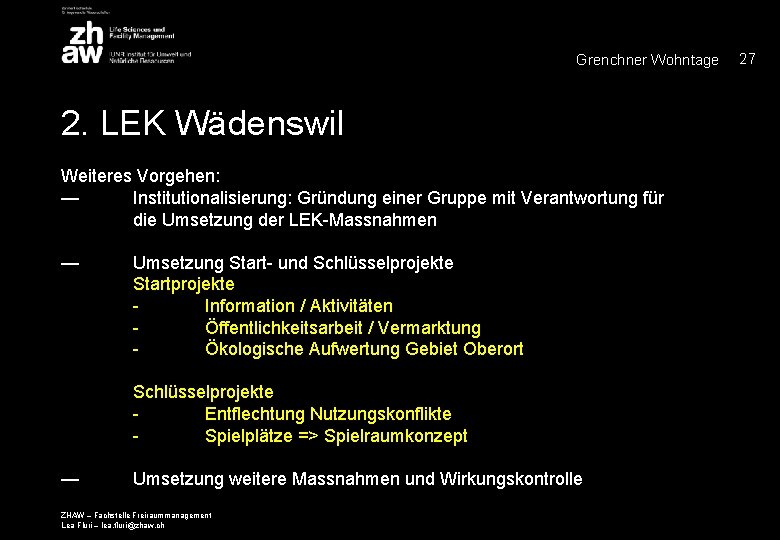 Grenchner Wohntage 2. LEK Wädenswil Weiteres Vorgehen: — Institutionalisierung: Gründung einer Gruppe mit Verantwortung