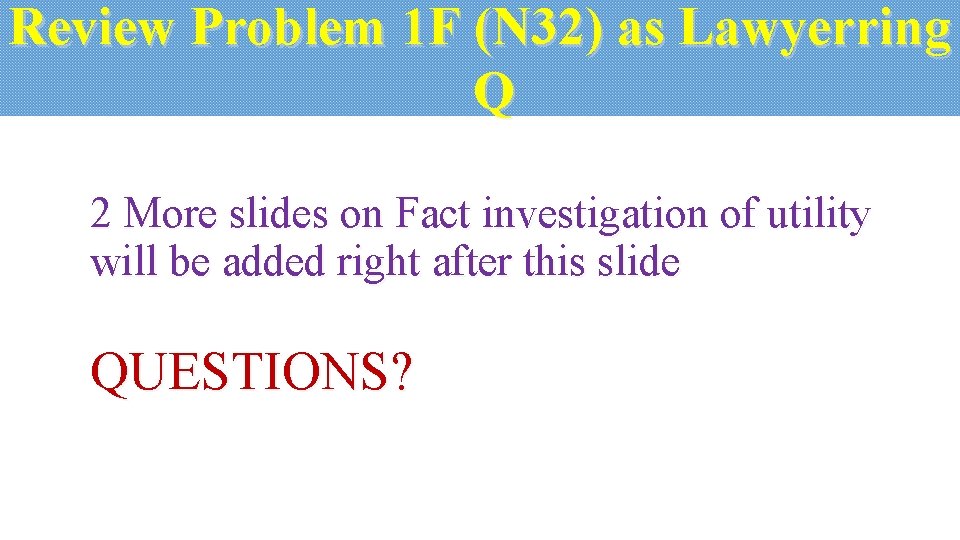 Review Problem 1 F (N 32) as Lawyerring Q 2 More slides on Fact