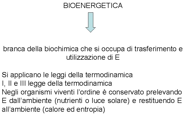 BIOENERGETICA branca della biochimica che si occupa di trasferimento e utilizzazione di E Si