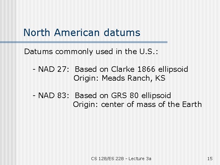 North American datums Datums commonly used in the U. S. : - NAD 27: