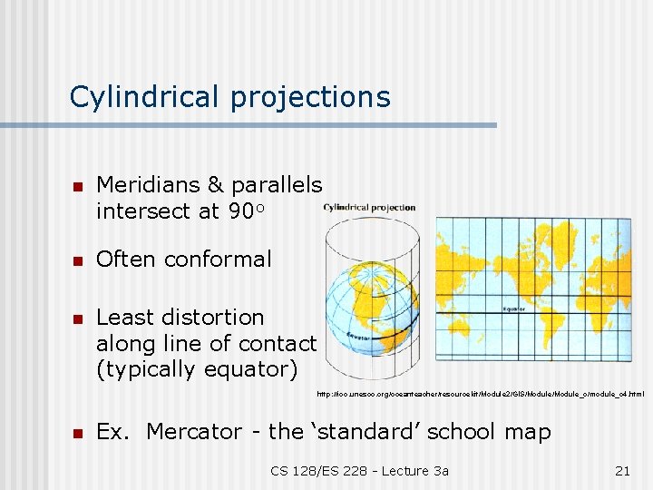 Cylindrical projections n Meridians & parallels intersect at 90 o n Often conformal n