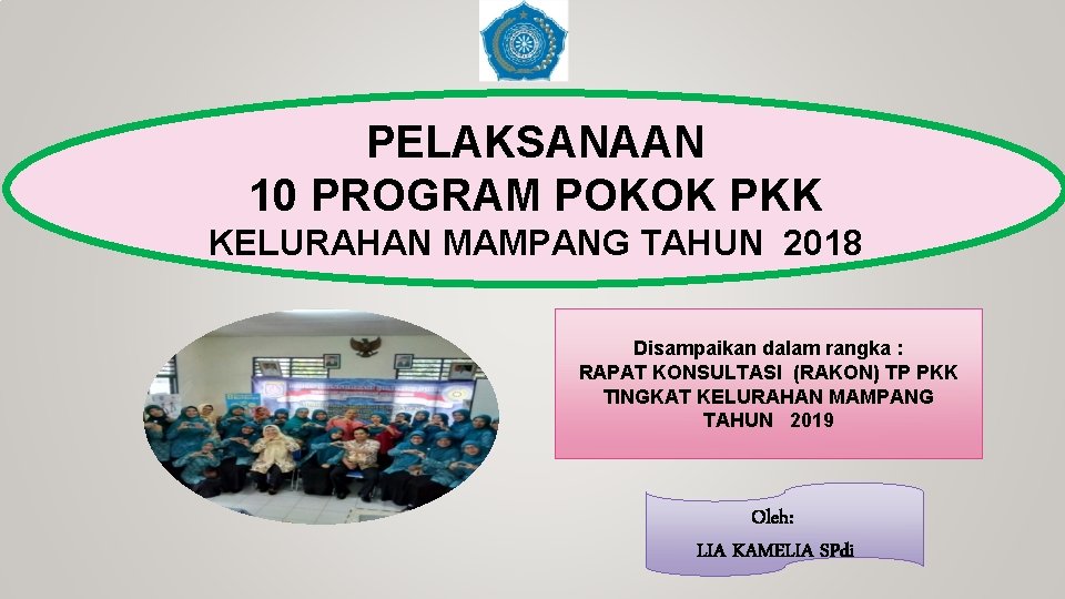 PELAKSANAAN 10 PROGRAM POKOK PKK KELURAHAN MAMPANG TAHUN 2018 Disampaikan dalam rangka : RAPAT