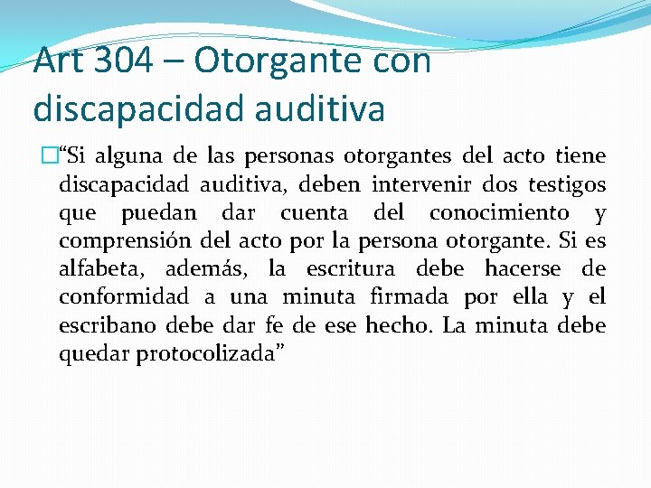 Art 304 – Otorgante con discapacidad auditiva �“Si alguna de las personas otorgantes del