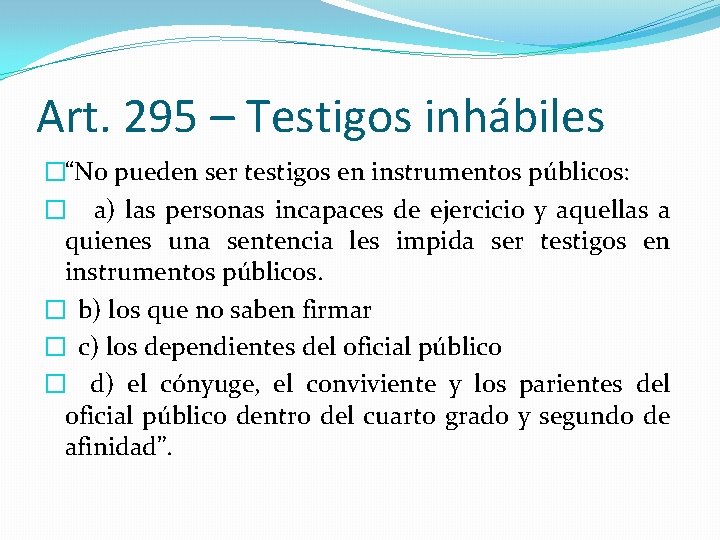 Art. 295 – Testigos inhábiles �“No pueden ser testigos en instrumentos públicos: � a)