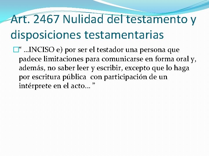 Art. 2467 Nulidad del testamento y disposiciones testamentarias �“ …INCISO e) por ser el