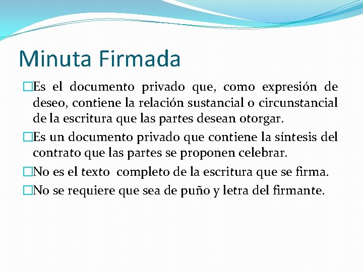 Minuta Firmada �Es el documento privado que, como expresión de deseo, contiene la relación