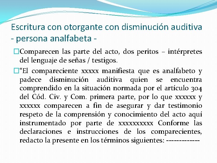 Escritura con otorgante con disminución auditiva - persona analfabeta �Comparecen las parte del acto,