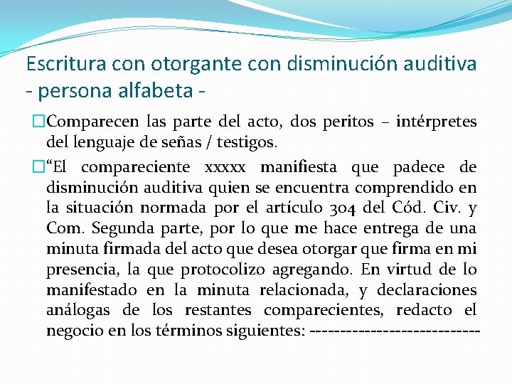 Escritura con otorgante con disminución auditiva - persona alfabeta �Comparecen las parte del acto,